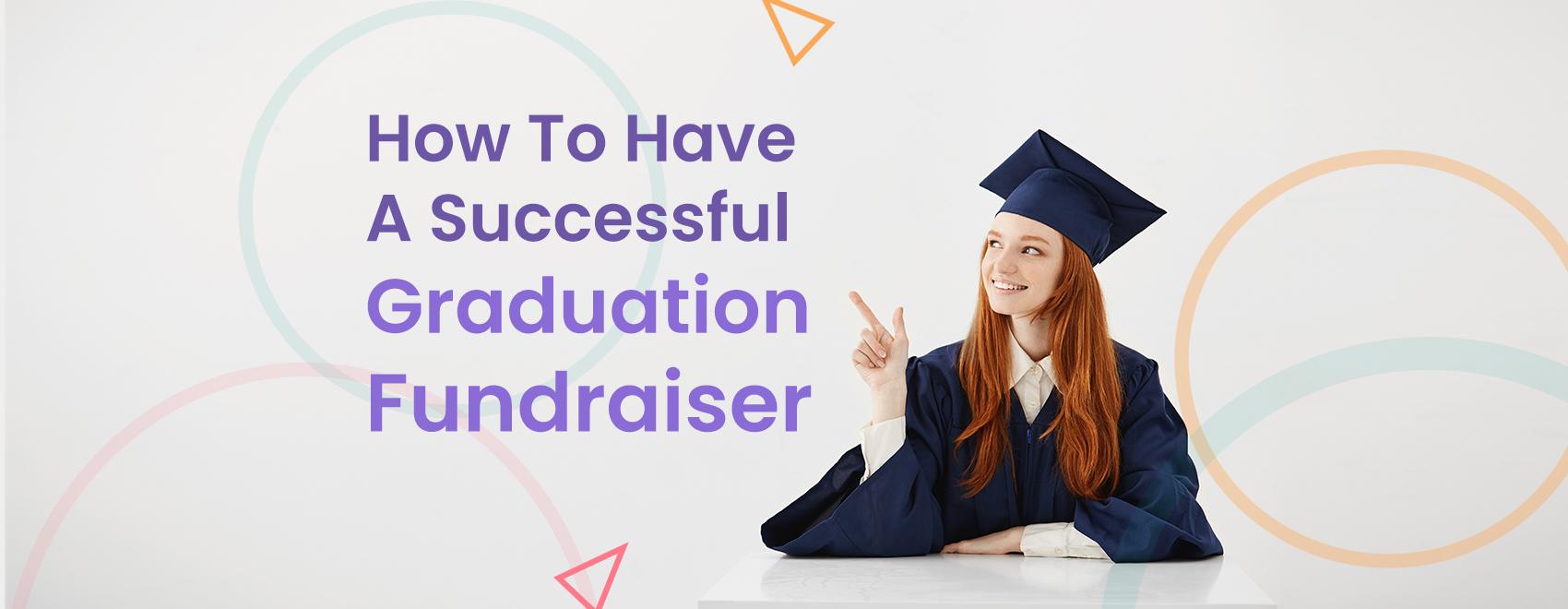 How To Have A Successful Graduation Fundraiser